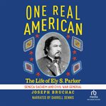 One Real American : The Life of Ely S. Parker, Seneca Sachem and Civil War General cover image