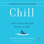 Chill : The Cold Water Swim Cure - a Transformative Guide to Renew Your Body and Min cover image