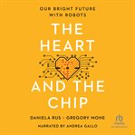 The Heart and the Chip : Our Bright Future with Robots cover image
