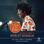 A Seat at the Table : The Life and Times of Shirley Chisholm cover image