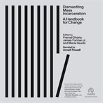 Dismantling Mass Incarceration : A Handbook for Change cover image