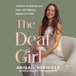 The Deaf Girl : A Memoir of Hearing Loss, Hope, and Fighting Against the Odds cover image