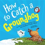 How to Catch a Groundhog cover image