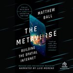 The Metaverse : Building the Spatial Internet cover image
