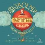Skybound! : Starring Mary Myers as Carlotta, Daredevil Aeronaut and Scientist cover image