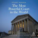 The Most Powerful Court in the World : A History of the Supreme Court of the United States cover image