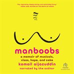 Manboobs : A Memoir of Musicals, Visas, Hope, and Cake cover image