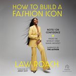 How to Build a Fashion Icon : Notes on Confidence from the World's Only Image Architect cover image