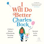 I Will Do Better : A Father's Memoir of Heartbreak, Parenting, and Love cover image