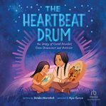 The Heartbeat Drum : The Story of Carol Powder, Cree Drummer and Activist (A Picture Book) cover image