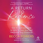 A Return to Radiance : The Power Method to Ignite Your Soul and Unleash Your Potential cover image