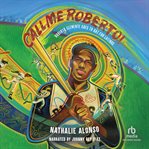 Call Me Roberto! : Roberto Clemente Goes to Bat for Latinos cover image