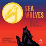 Sea Wolves : Keepers of the Rainforest cover image