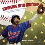 Swinging Into History : Toni Stone: Big-League Baseball's First Woman Player cover image