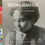 Liberation Literature : Collected Writings of Virginia Hamilton cover image