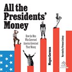 All the Presidents' Money : How the Men Who Governed America Governed Their Money cover image