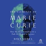 The Elements of Marie Curie : How the Glow of Radium Lit a Path for Women in Science cover image