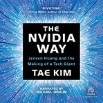 The Nvidia Way : Jensen Huang and the Making of a Tech Giant cover image