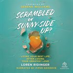 Scrambled or Sunny-Side Up? : Living Your Best Life After Losing Your Greatest Love cover image