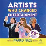Fearless Firsts: Artists Who Changed Entertainment : 50+ Entertainers Who Overcame the Odds cover image