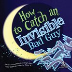 How to Catch an Invisible Bad Guy cover image