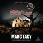 Curse of the Whiskey House : When Life Is the Principle and Death Is the Practice cover image