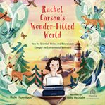 Rachel Carson's Wonder-Filled World : How the Scientist, Writer, and Nature Lover Changed the Environmental Movement cover image