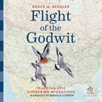 Flight of the Godwit : Tracking Epic Shorebird Migrations cover image