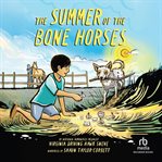The Summer of the Bone Horses : A Chapter Book cover image