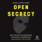 Open Secrecy : How Technology Empowers The Digital Underworld cover image
