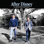 After Disney : Toil, Trouble, And The Transformation Of America's Favorite Media Company cover image