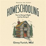Homeschooling : You're Doing It Right Just By Doing It cover image