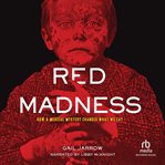 Red Madness : How A Medical Mystery Changed What We Eat cover image