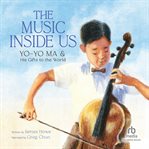 The Music Inside Us : Yo-Yo Ma and His Gifts to the World cover image