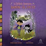 The Unlikely Aventuras of Ramón and El Cucuy : An Illustrated Chapter Book cover image