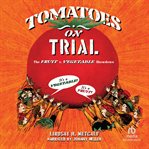 Tomatoes on Trial : The Fruit V. Vegetable Showdown cover image