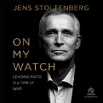 On My Watch : Leading NATO in a Time of War cover image