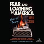 Fear and Loathing in America : The Brutal Odyssey of an Outlaw Journalist, 1968–1976 cover image