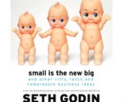 Small is the new big and other riffs, rants, and remarkable business ideas cover image