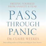 Pass through panic : [freeing yourself from anxiety & fear] cover image
