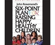 Six-point plan for raising happy, healthy children cover image