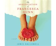 The annunciation of Francesca Dunn [a novel] cover image