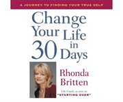 Change your life in 30 days a journey to finding your true self cover image