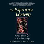 The experience economy : [work is theatre & every business a stage] cover image