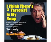 I think there's a terrorist in my soup how to survive personal and world problems with laughter-- seriously cover image