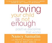 Loving your child is not enough positive discipline that works cover image