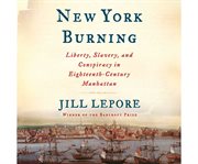 New York burning liberty, slavery, and conspiracy in eighteenth-century Manhattan cover image