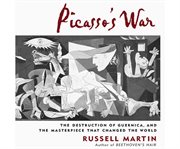 Picasso's war the destruction of Guernica, and the masterpiece that changed the world cover image