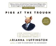 Pigs at the trough how corporate greed and political corruption are undermining America cover image