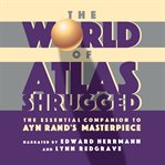 The world of Atlas shrugged : the essential companion to Ayn Rand's masterpiece cover image
